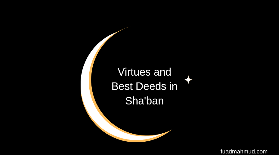Virtues and Best Deeds in Sha'ban